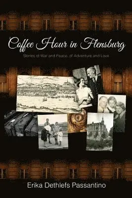 Erika Dethlefs Passantino - Coffee Hour in Flensburg: Stories of War and Peace, of Adventure and Love, Häftad. Tillgänglighet: Lägg i varukorg