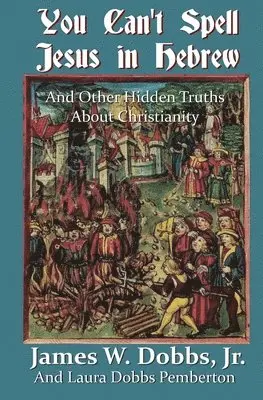 Laura Dobbs Pemberton, James W. Dobbs Jr - You Can't Spell Jesus in Hebrew: And Other Hidden Truths About Christianity, Häftad. Tillgänglighet: Lägg i varukorg