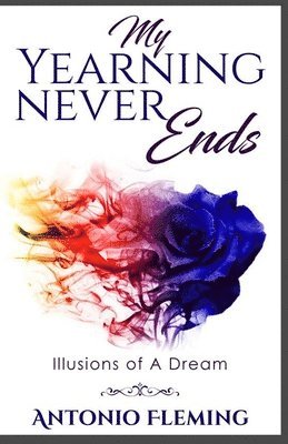 Antonio Fleming - My Yearning Never Ends: Illusions of A Dream, Häftad. Tillgänglighet: Lägg i varukorg