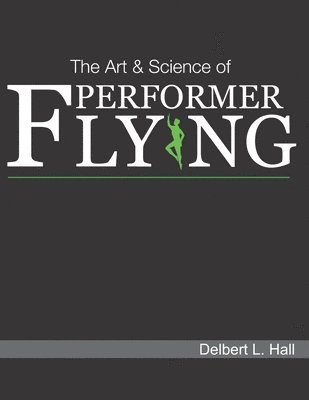 Delbert L Hall - Art & Science of Performer Flying, Häftad
