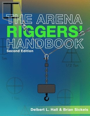 Brian Sickels, Delbert L Hall - Arena Riggers' Handbook, Second Edition, Häftad