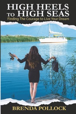 Brenda Pollock - HIGH HEELS to HIGH SEAS: Finding The Courage to Live Your Dream, Häftad. Tillgänglighet: Lägg i varukorg