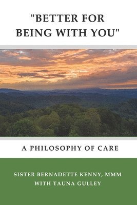 Tauna Gulley, Bernadette Kenny MMM - "better for Being with You": A Philosophy of Care, Häftad