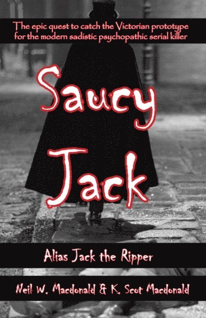 K. Scot Macdonald, Neil Macdonald - Saucy Jack: Alias Jack the Ripper, E-bok