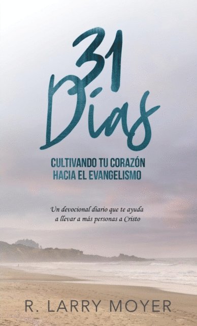 R. Larry Moyer - 31 Días Cultivando Tú Corazón Hacia el Evangelismo, E-bok. Tillgänglighet: Lägg i varukorg