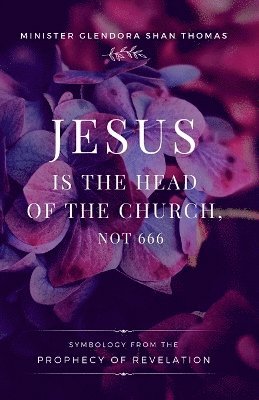 Glendora S Thomas - Jesus is Head of the Church, Not 666, Häftad