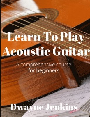 Dwayne Jenkins - Learn To Play Acoustic Guitar, Häftad