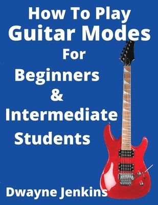 Dwayne Jenkins - How To Play Guitar Modes, Häftad
