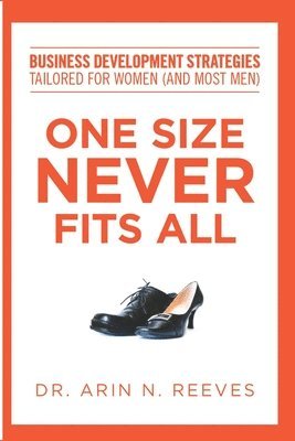 Arin N. Reeves - One Size Never Fits All: Business Development Strategies Tailored for Women (And Most Men), Häftad. Tillgänglighet: Lägg i varukorg