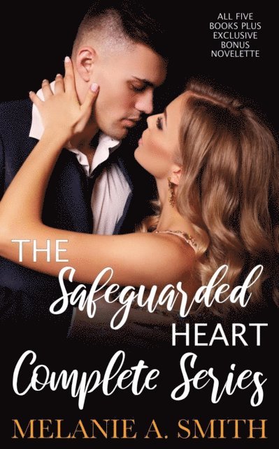 Melanie A. Smith - Safeguarded Heart Complete Series: All Five Books Plus Exclusive Bonus Novelette, E-bok
