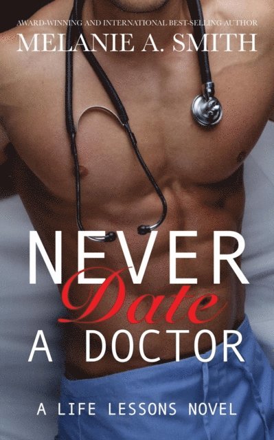 Melanie A. Smith - Never Date a Doctor: A Steamy Workplace Romance, E-bok