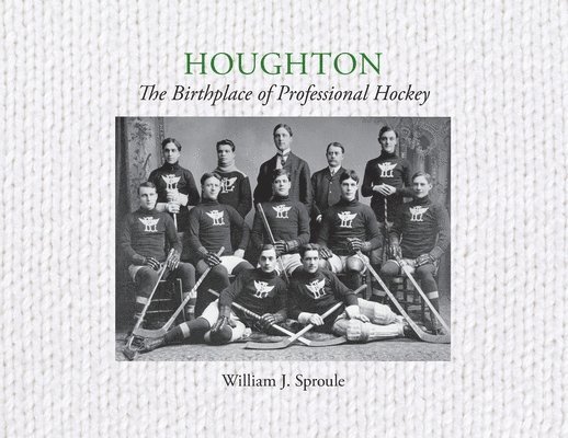 William J. Sproule - Houghton: The Birthplace of Professional Hockey, Häftad
