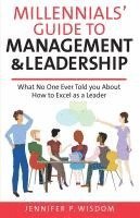 Jennifer P. Wisdom - Millennials' Guide to Management & Leadership: What No One Ever Told you About How to Excel as a Leader, Häftad