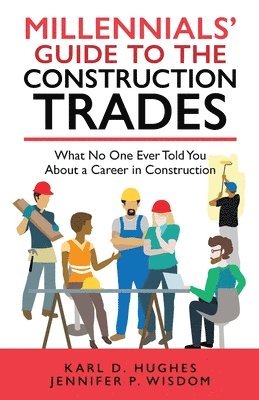 Jennifer P Wisdom, Karl D Hughes - Millennials' Guide to the Construction Trades, Häftad