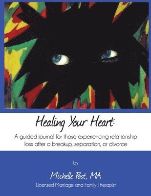 Michelle A. Post - Healing Your Heart: A guided journal for those experiencing relationship loss after a breakup, separation, or divorce, Häftad. Tillgänglighet: Lägg i varukorg
