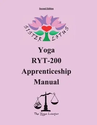 Sister Lotus Yoga RYT-200 Apprenticeship Manual 2d Ed.