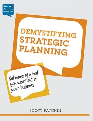 Scott Patchin - Demystifying Strategic Planning: Get more of what you want out of your business, Häftad. Tillgänglighet: Lägg i varukorg