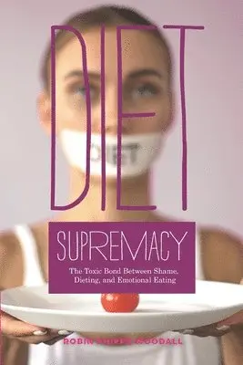 Robin Phipps Woodall, Connie Anderson - Diet Supremacy: The Toxic Bond Between Shame, Dieting, and Emotional Eating, Häftad. Tillgänglighet: Lägg i varukorg