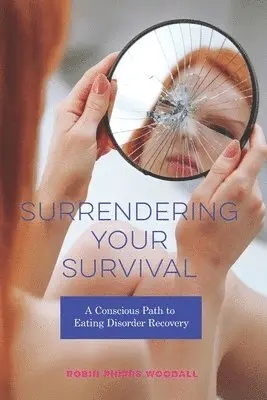 Robin Phipps Woodall, Connie Anderson - Surrendering Your Survival: A Conscious Path to Eating Disorder Recovery, Häftad. Tillgänglighet: Lägg i varukorg