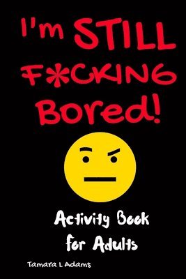 Tamara L Adams - I'm Still F*cking Bored, Häftad
