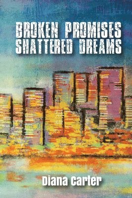 Diana Carter - Broken Promises: Shattered Dreams: Shattered Dreams, Häftad