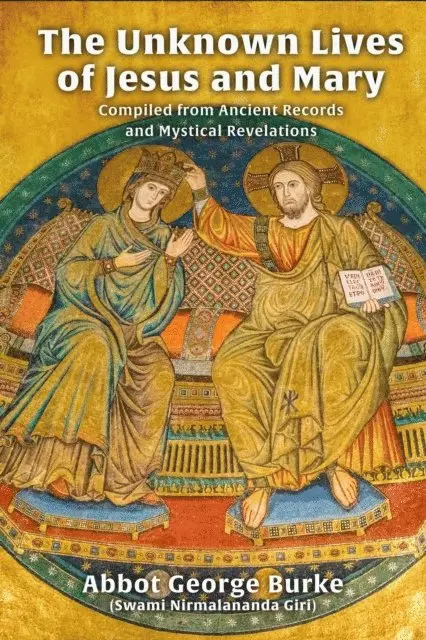Abbot George (Swami Nirmalananda Giri) Burke - Unknown Lives of Jesus and Mary Compiled from Ancient Records and Mystical Revelations, E-bok. Tillgänglighet: Lägg i varukorg