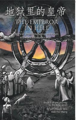 Xiao Hui Wang, Jeff Pepper - Emperor in Hell: A Story in Simplified Chinese and Pinyin, 600 Word Vocabulary Level, E-bok