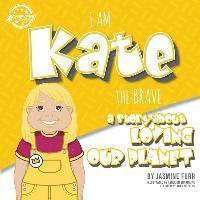 Jasmine Furr, Adam Hopkins - I Am Kate the Brave: a story about loving our planet (The Achievers - Level K), Häftad