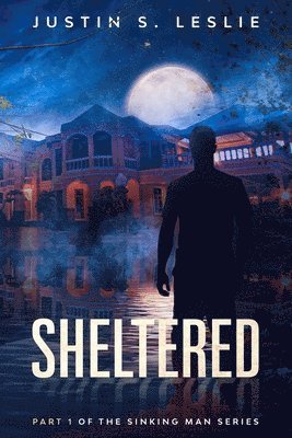 Justin Leslie - Sheltered: Part 1 of the Sinking Man Series, Häftad
