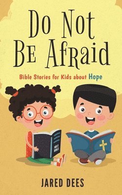 Jared Dees - Do Not Be Afraid: Bible Stories for Kids about Hope, Häftad. Tillgänglighet: Lägg i varukorg