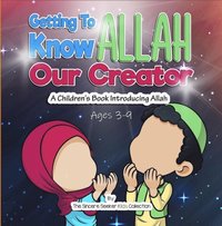 Getting to know Allah Our Creator