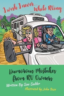 Sue Sadler - I wish I never .... While RVing: Humorous Mistakes from RV Owners, Häftad
