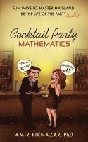 Amir Pirnazar - Cocktail Party Mathematics: Fun Ways to Master Math and Be the Life of the Party - Really!, Häftad