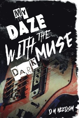 D M Needom - My Daze With The Dark Muse, Häftad