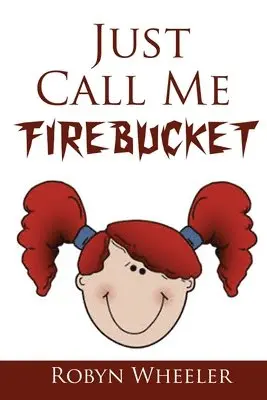 Robyn Wheeler - Just Call Me Firebucket, Häftad. Tillgänglighet: Lägg i varukorg