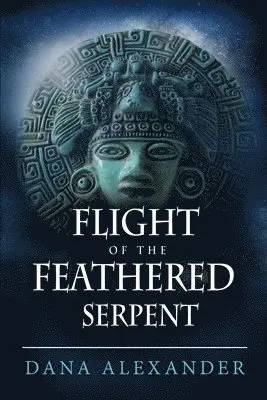 Dana Alexander - Flight of the Feathered Serpent, Häftad. Tillgänglighet: Lägg i varukorg