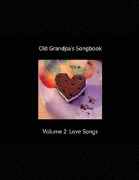 Old Grandpa's Songbook Volume 2 Love Songs