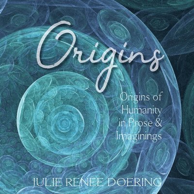 Julie Renee Doering - Origins: Origins of Humanity in Prose & Images, Häftad. Tillgänglighet: Lägg i varukorg