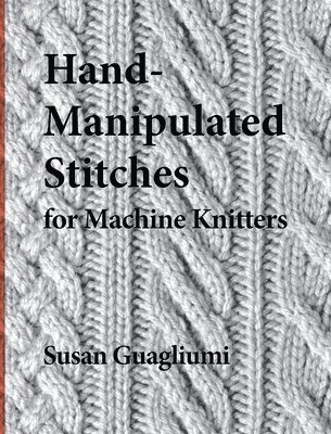 Susan Guagliumi, Christine Timmons - Hand-Manipulated Stitches for Machine Knitters, Inbunden. Tillgänglighet: Lägg i varukorg