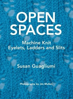 Susan Guagliumi - Open Spaces: Machine Knit Eyelets, Ladders and Slits, Inbunden. Tillgänglighet: Lägg i varukorg