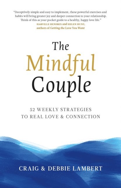 Debbie Lambert, Craig Lambert - Mindful Couple: 52 Weekly Strategies To Real Love and Connection, E-bok