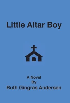 Ruth Gingras Andersen - Little Altar Boy, Inbunden