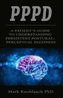 Mark Knoblauch - Pppd: A patient's guide to understanding persistent postural-perceptual dizziness, Häftad. Tillgänglighet: Lägg i varukorg