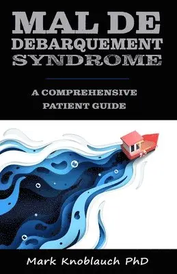 Mark Knoblauch Phd - Mal de Debarquement Syndrome: A Comprehensive Patient Guide, Häftad. Tillgänglighet: Lägg i varukorg