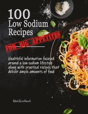 Mark Knoblauch - 100 Low Sodium Recipes (for Big Appetites), Häftad. Tillgänglighet: Lägg i varukorg