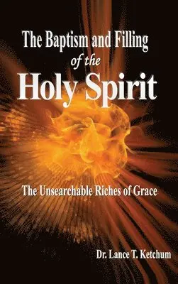 Lance T Ketchum - Baptism and Filling of the Holy Spirit, Inbunden. Tillgänglighet: Lägg i varukorg