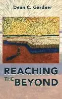 Dean C. Gardner - Reaching the Beyond, Häftad. Tillgänglighet: Lägg i varukorg