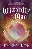 Bruce Charles Kirrage - Wizardry of Man, Häftad. Tillgänglighet: Lägg i varukorg