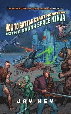 Jay Key - How to Battle Giant Monsters with a Drunk Space Ninja, Häftad. Tillgänglighet: Lägg i varukorg