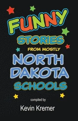 Kevin Kremer - Funny Stories From Mostly North Dakota Schools, Häftad. Tillgänglighet: Lägg i varukorg